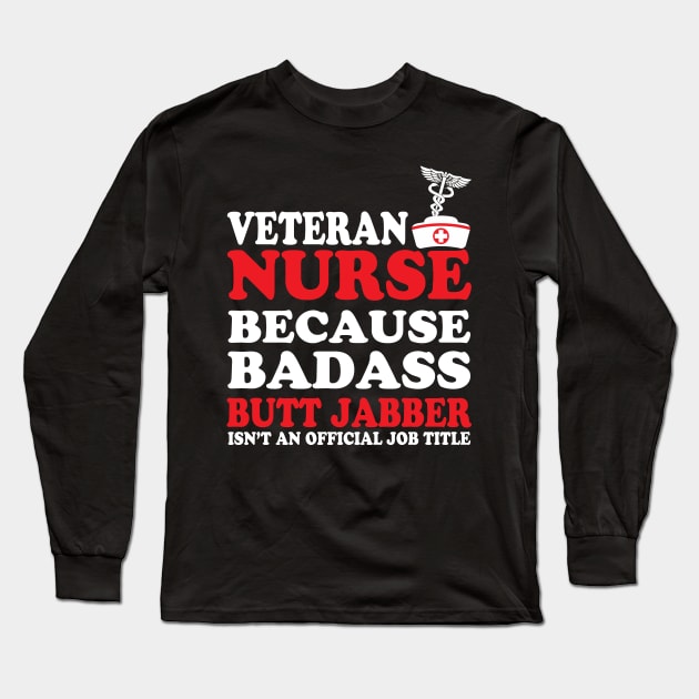 Veteran Nurse Because Badass Butt Jabber Isn't an Official Job Title Long Sleeve T-Shirt by WorkMemes
